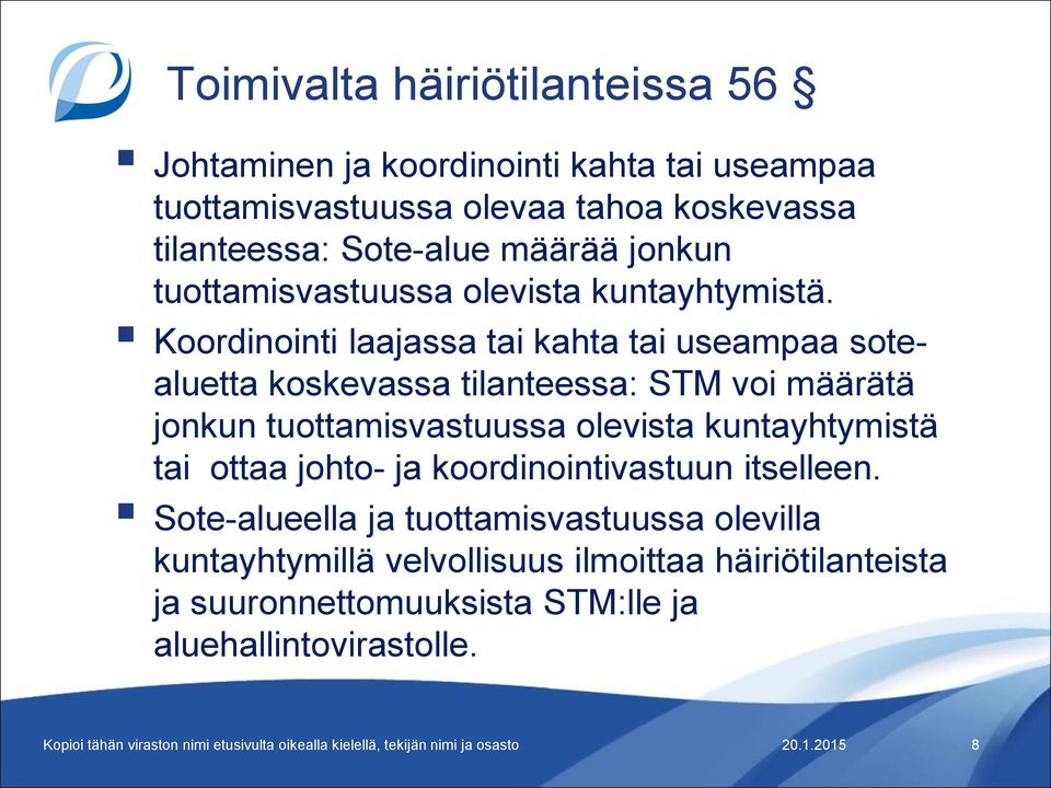 Koordinointi laajassa tai kahta tai useampaa sotealuetta koskevassa tilanteessa: STM voi määrätä jonkun tuottamisvastuussa olevista