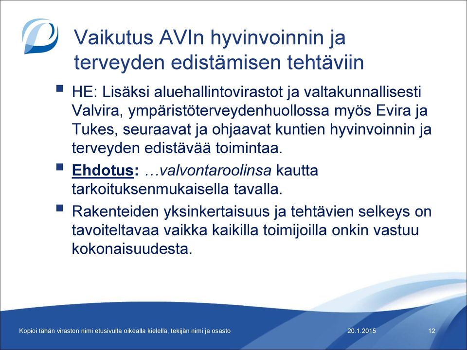 hyvinvoinnin ja terveyden edistävää toimintaa. Ehdotus: valvontaroolinsa kautta tarkoituksenmukaisella tavalla.