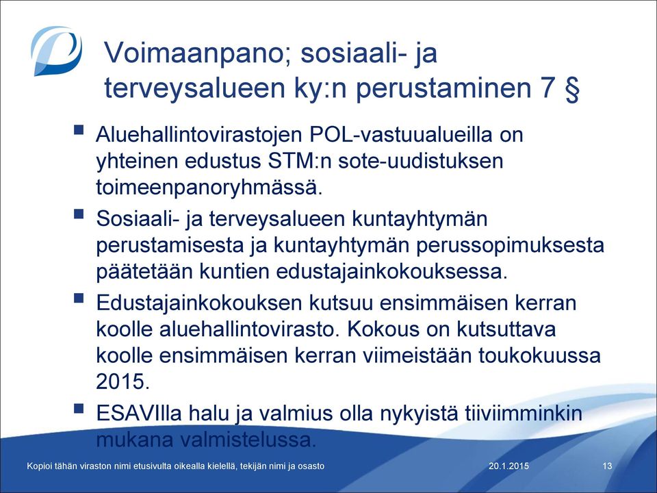 Sosiaali- ja terveysalueen kuntayhtymän perustamisesta ja kuntayhtymän perussopimuksesta päätetään kuntien edustajainkokouksessa.