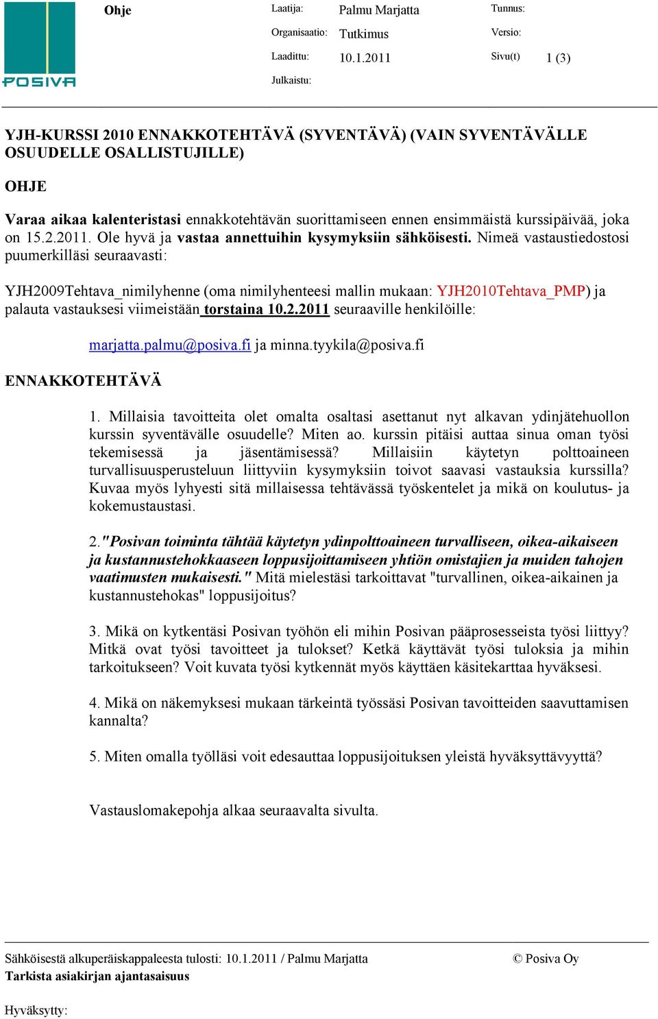 kurssipäivää, joka on 15.2.2011. Ole hyvä ja vastaa annettuihin kysymyksiin sähköisesti.