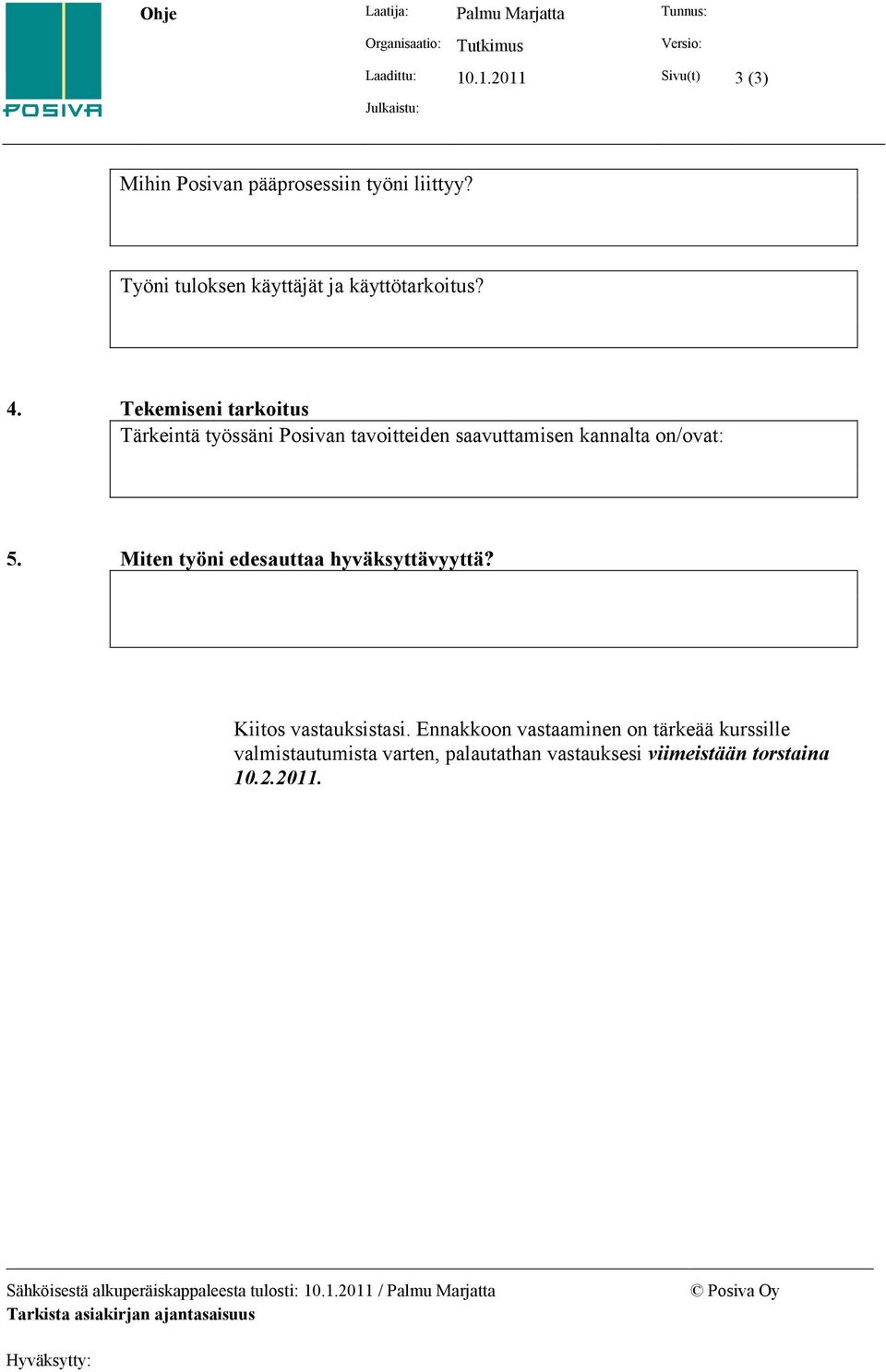 Tekemiseni tarkoitus Tärkeintä työssäni Posivan tavoitteiden saavuttamisen kannalta on/ovat: 5.