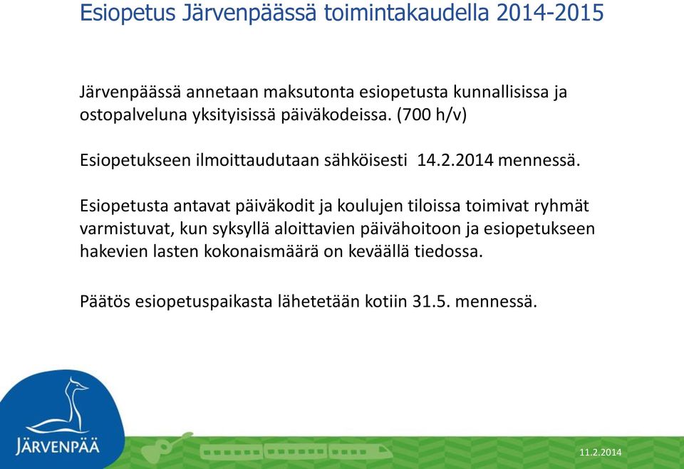 Esiopetusta antavat päiväkodit ja koulujen tiloissa toimivat ryhmät varmistuvat, kun syksyllä aloittavien