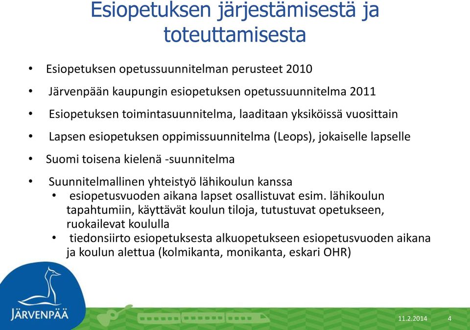 -suunnitelma Suunnitelmallinen yhteistyö lähikoulun kanssa esiopetusvuoden aikana lapset osallistuvat esim.