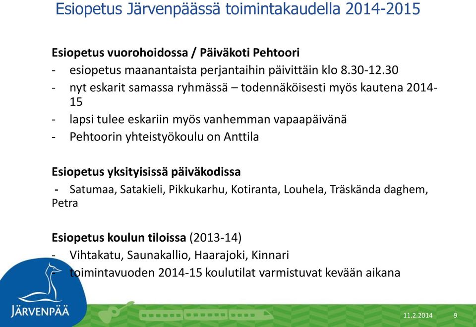 yhteistyökoulu on Anttila Esiopetus yksityisissä päiväkodissa - Satumaa, Satakieli, Pikkukarhu, Kotiranta, Louhela, Träskända daghem,