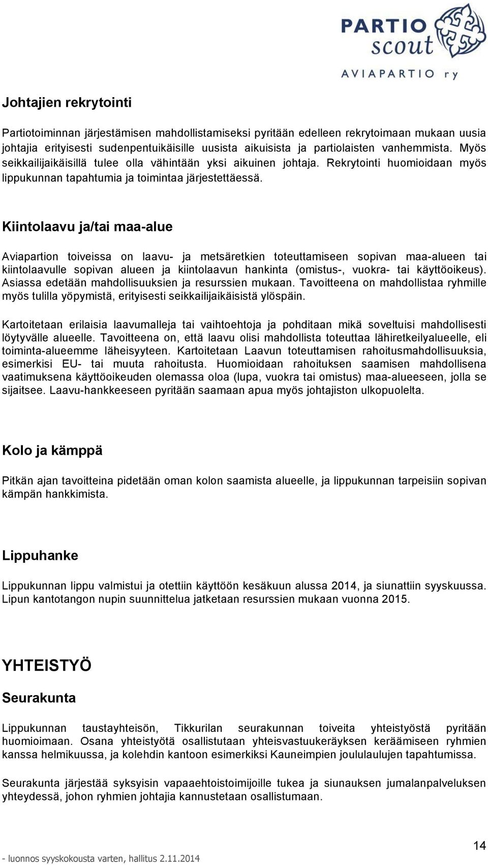 Kiintolaavu ja/tai maa-alue Aviapartion toiveissa on laavu- ja metsäretkien toteuttamiseen sopivan maa-alueen tai kiintolaavulle sopivan alueen ja kiintolaavun hankinta (omistus-, vuokra- tai