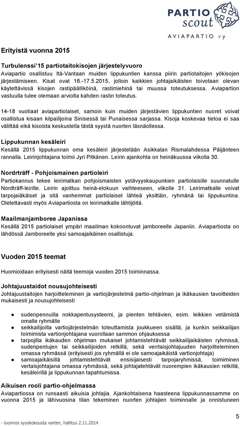 Aviapartion vastuulla tulee olemaan arviolta kahden rastin toteutus.