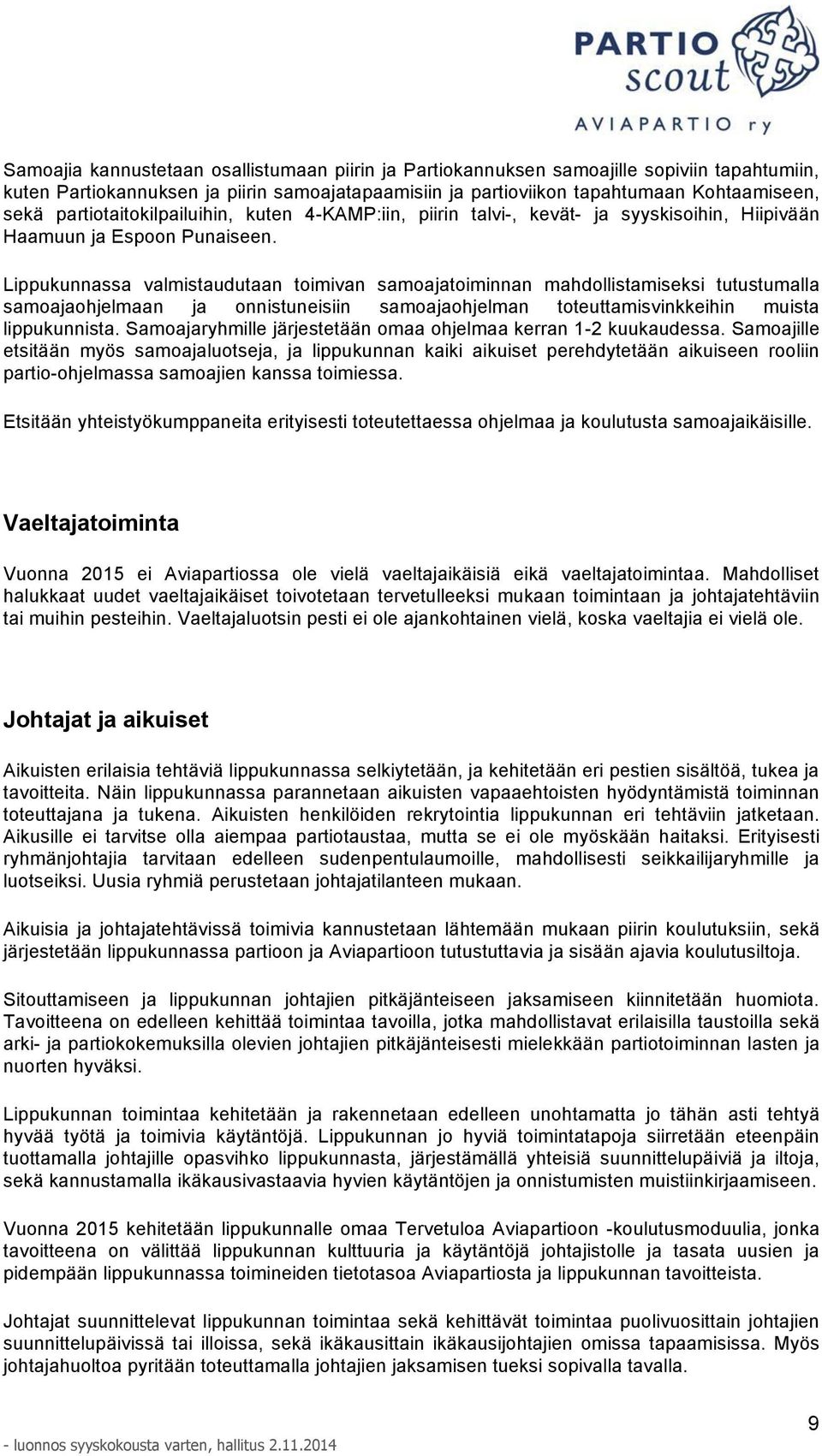 Lippukunnassa valmistaudutaan toimivan samoajatoiminnan mahdollistamiseksi tutustumalla samoajaohjelmaan ja onnistuneisiin samoajaohjelman toteuttamisvinkkeihin muista lippukunnista.