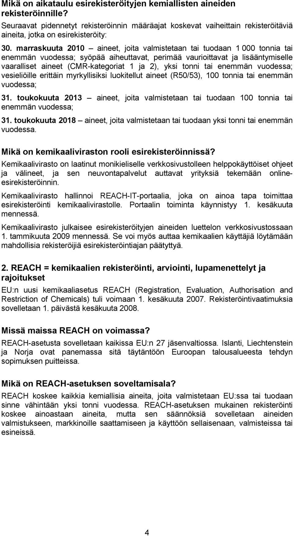 yksi tonni tai enemmän vuodessa; vesieliöille erittäin myrkyllisiksi luokitellut aineet (R50/53), 100 tonnia tai enemmän vuodessa; 31.