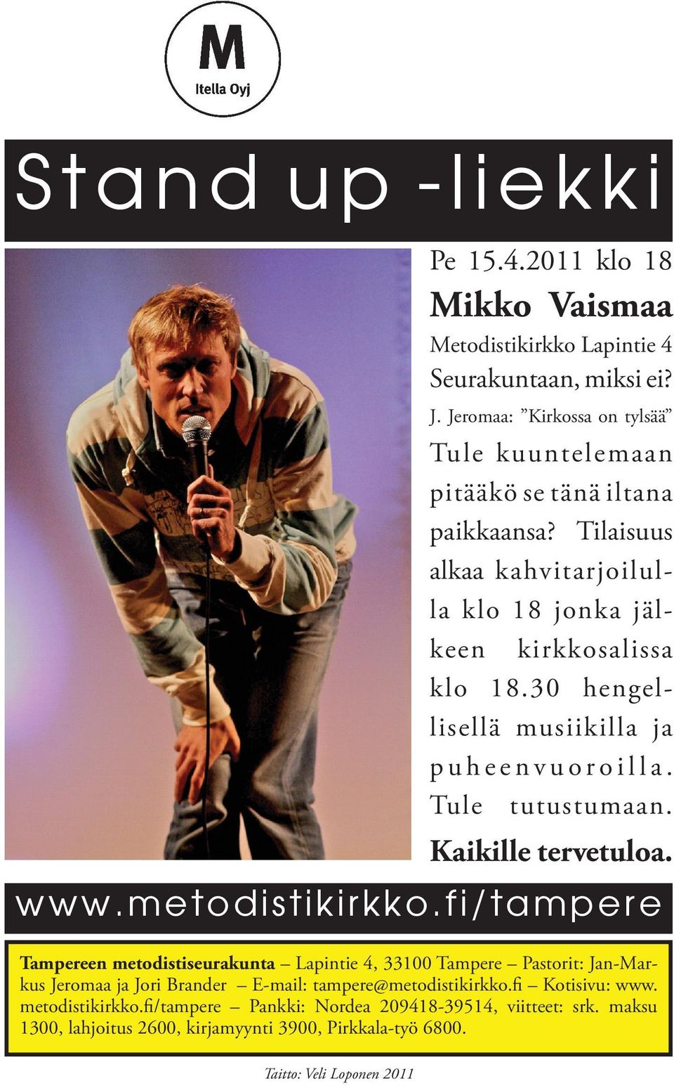 30 hengellisellä musiikilla ja p u h e e n v u o r o i l l a. Tule tutustumaan. Kaikille tervetuloa. www.metodistikirkko.