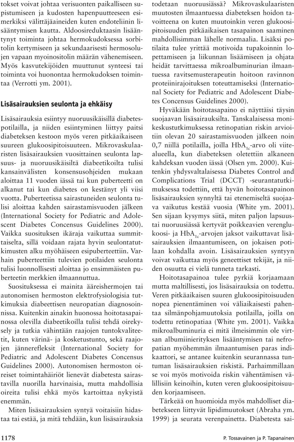 Myös kasvutekijöiden muuttunut synteesi tai toiminta voi huonontaa hermokudoksen toimintaa (Verrotti ym. 2001).