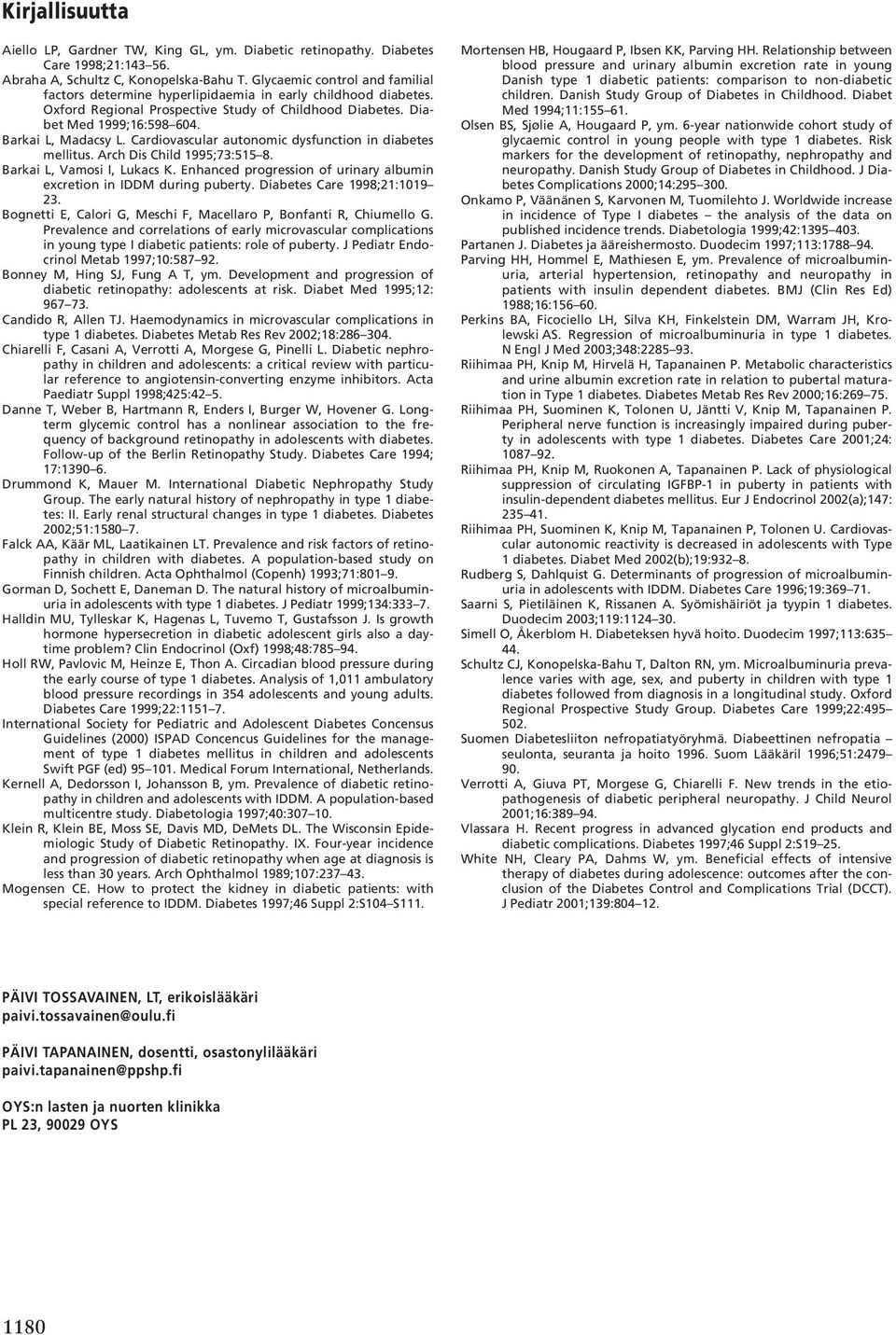 Cardiovascular autonomic dysfunction in diabetes mellitus. Arch Dis Child 1995;73:515 8. Barkai L, Vamosi I, Lukacs K. Enhanced progression of urinary albumin excretion in IDDM during puberty.