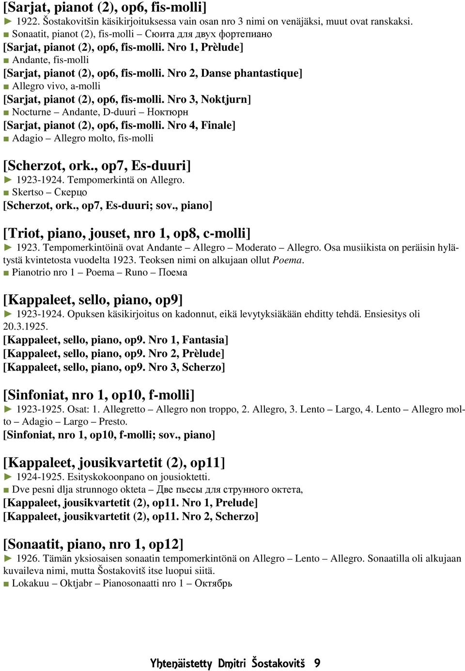 Nro 2, Danse phantastique] Allegro vivo, a-molli [Sarjat, pianot (2), op6, fis-molli. Nro 3, Noktjurn] Nocturne Andante, D-duuri Ноктюрн [Sarjat, pianot (2), op6, fis-molli.