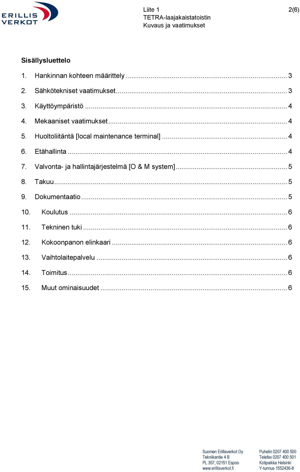 Etähallinta... 4 7. Valvonta- ja hallintajärjestelmä [O & M system]... 5 8. Takuu... 5 9. Dokumentaatio... 5 10.