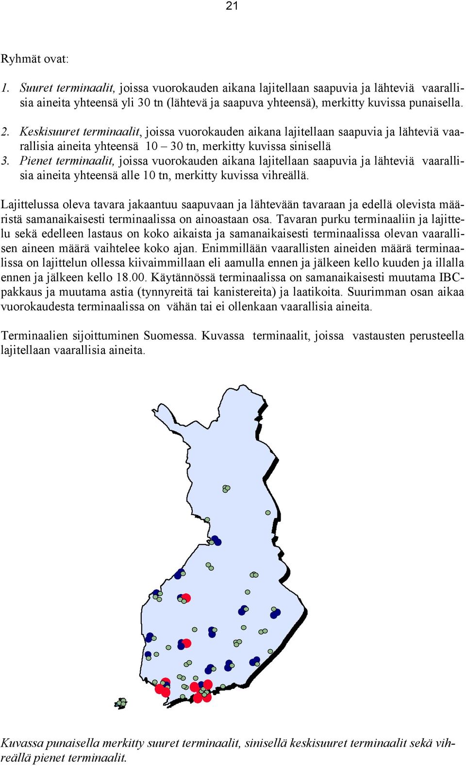 Pienet terminaalit, joissa vuorokauden aikana lajitellaan saapuvia ja lähteviä vaarallisia aineita yhteensä alle 10 tn, merkitty kuvissa vihreällä.