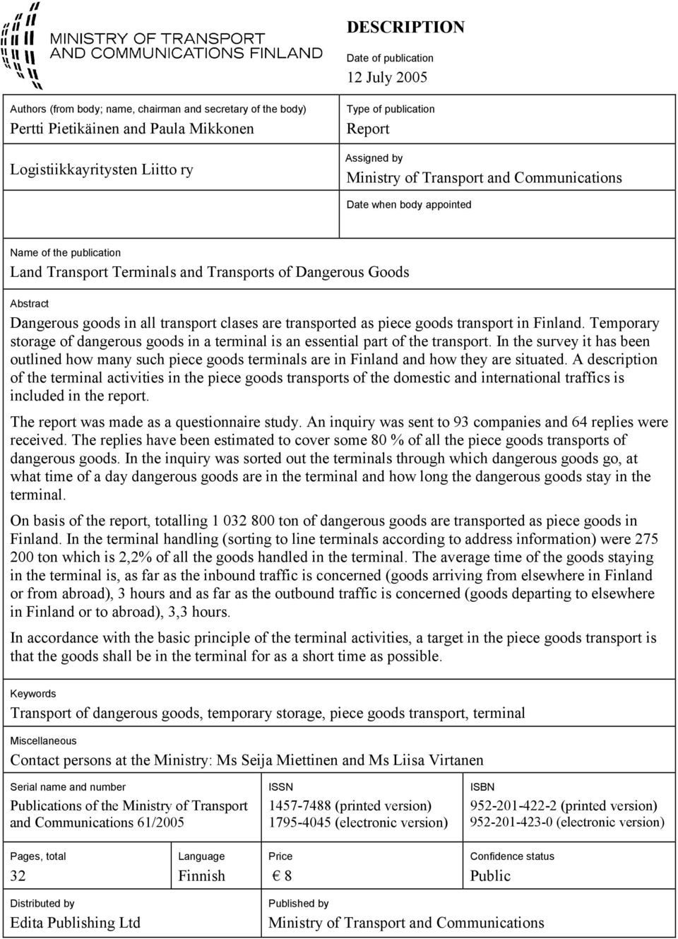 transport clases are transported as piece goods transport in Finland. Temporary storage of dangerous goods in a terminal is an essential part of the transport.