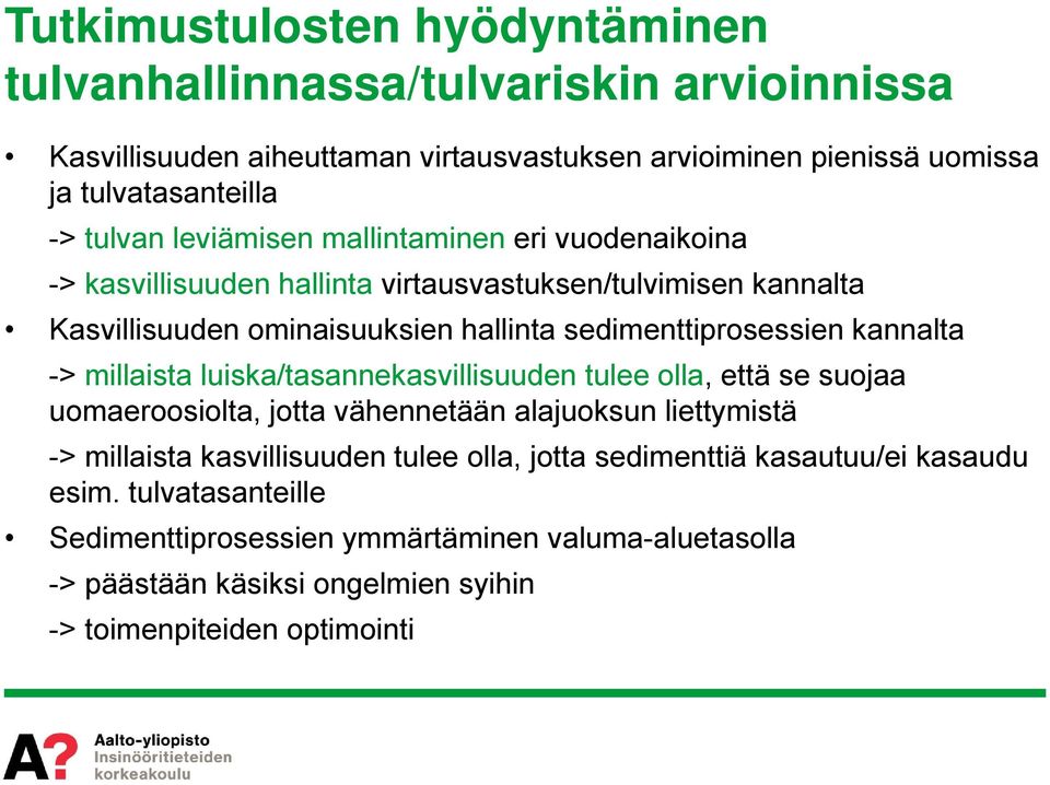 kannalta -> millaista luiska/tasannekasvillisuuden tulee olla, että se suojaa uomaeroosiolta, jotta vähennetään alajuoksun liettymistä -> millaista kasvillisuuden tulee olla,