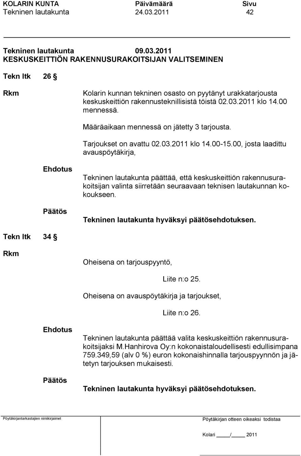 00, josta laadittu avauspöytäkirja, Tekninen lautakunta päättää, että keskuskeittiön rakennusurakoitsijan valinta siirretään seuraavaan teknisen lautakunnan kokoukseen.