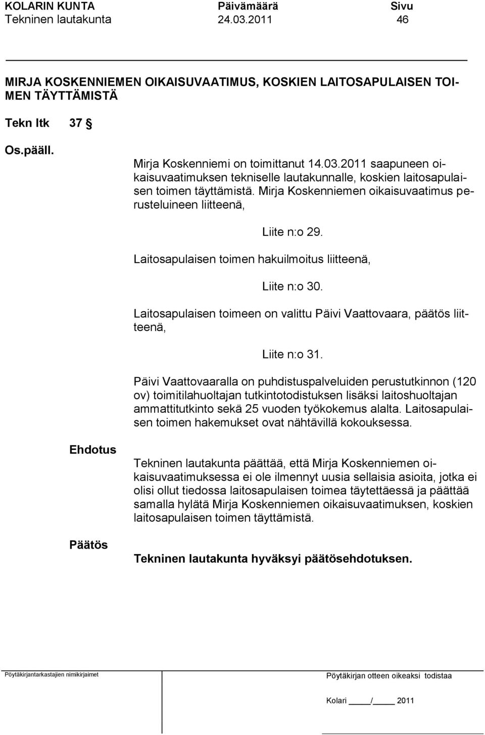 Laitosapulaisen toimeen on valittu Päivi Vaattovaara, päätös liitteenä, Liite n:o 31.