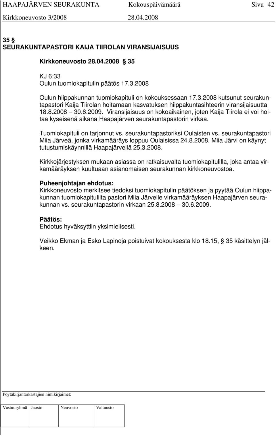 seurakuntapastoriksi Oulaisten vs. seurakuntapastori Miia Järveä, jonka virkamääräys loppuu Oulaisissa 24.8.2008.