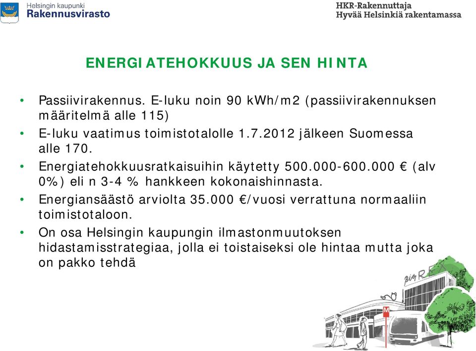 2012 jälkeen Suomessa alle 170. Energiatehokkuusratkaisuihin käytetty 500.000-600.