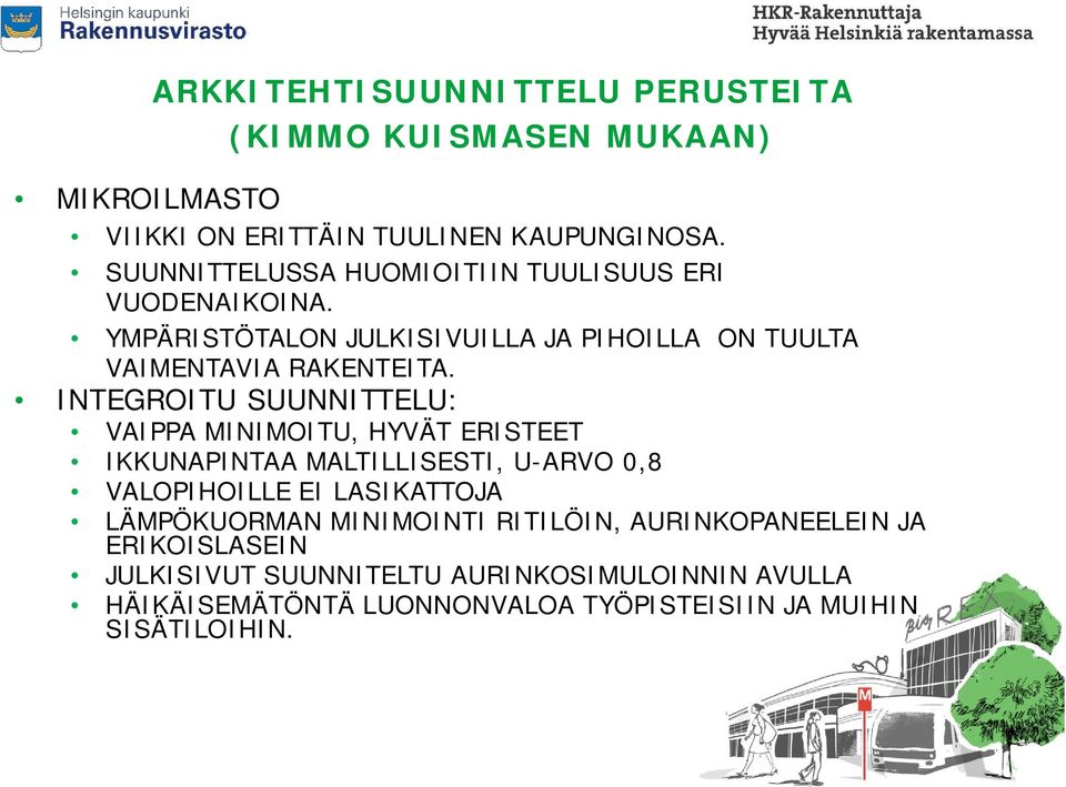 INTEGROITU SUUNNITTELU: VAIPPA MINIMOITU, HYVÄT ERISTEET IKKUNAPINTAA MALTILLISESTI, U-ARVO 0,8 VALOPIHOILLE EI LASIKATTOJA LÄMPÖKUORMAN