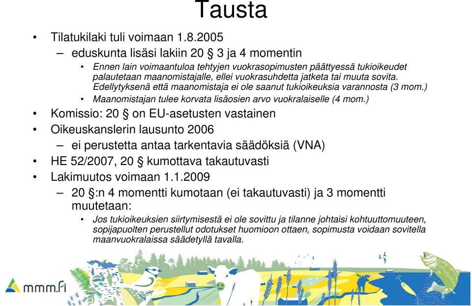 Edellytyksenä että maanomistaja ei ole saanut tukioikeuksia varannosta (3 mom.) Maanomistajan tulee korvata lisäosien arvo vuokralaiselle (4 mom.