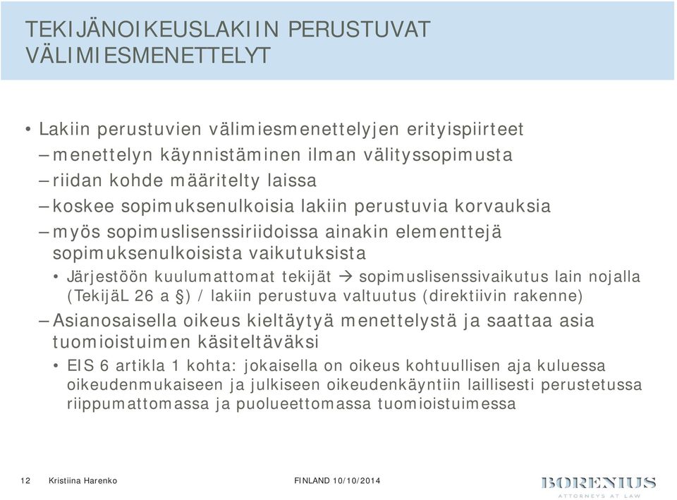 lain nojalla (TekijäL 26 a ) / lakiin perustuva valtuutus (direktiivin rakenne) Asianosaisella oikeus kieltäytyä menettelystä ja saattaa asia tuomioistuimen käsiteltäväksi EIS 6 artikla 1