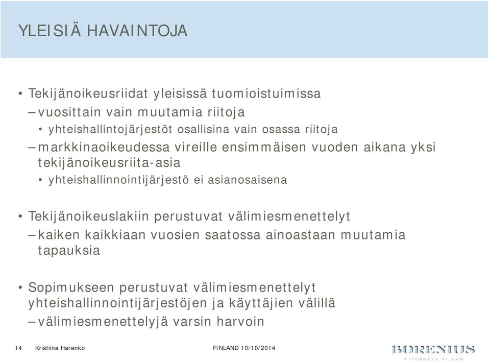 asianosaisena Tekijänoikeuslakiin perustuvat välimiesmenettelyt kaiken kaikkiaan vuosien saatossa ainoastaan muutamia tapauksia