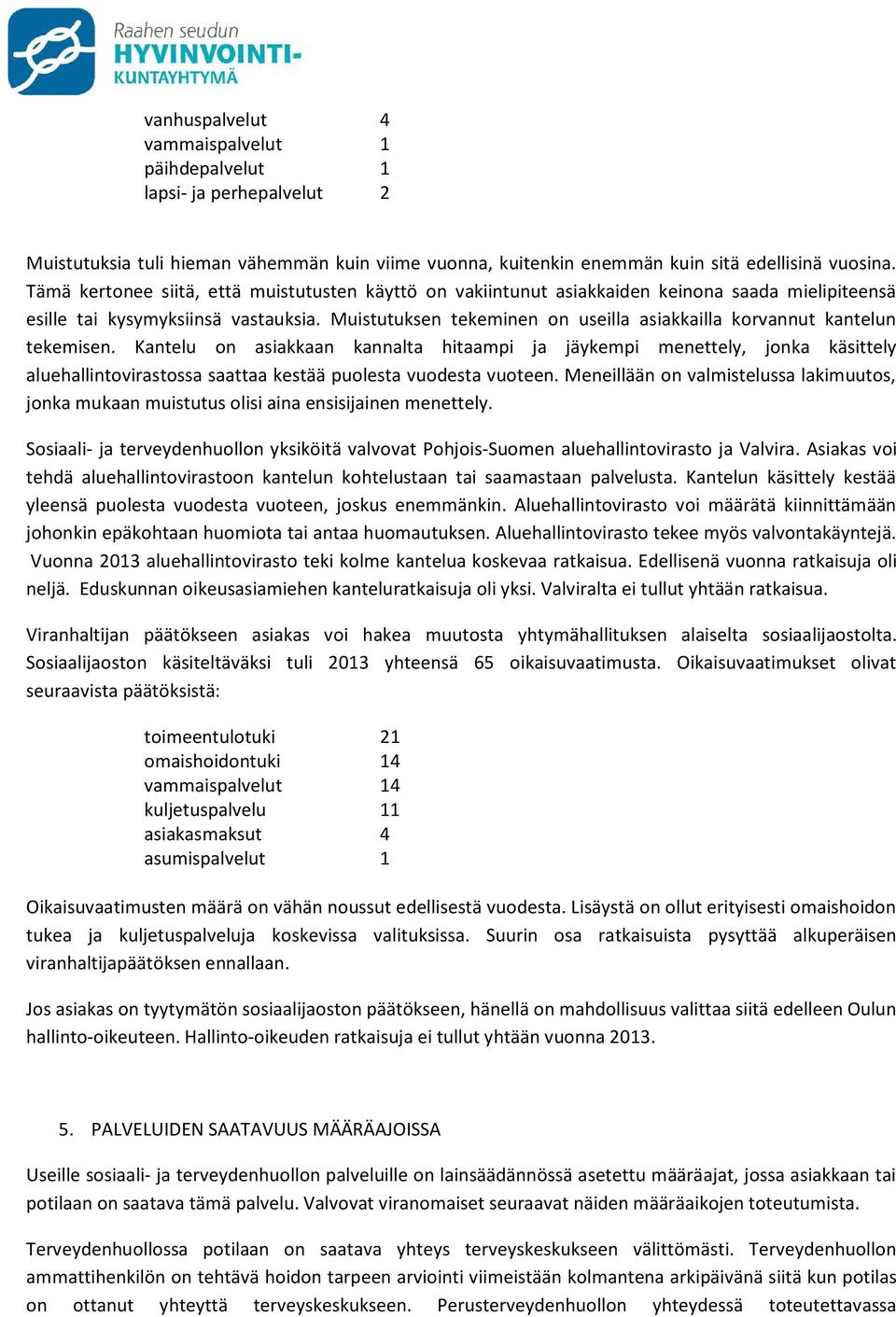 Muistutuksen tekeminen on useilla asiakkailla korvannut kantelun tekemisen.