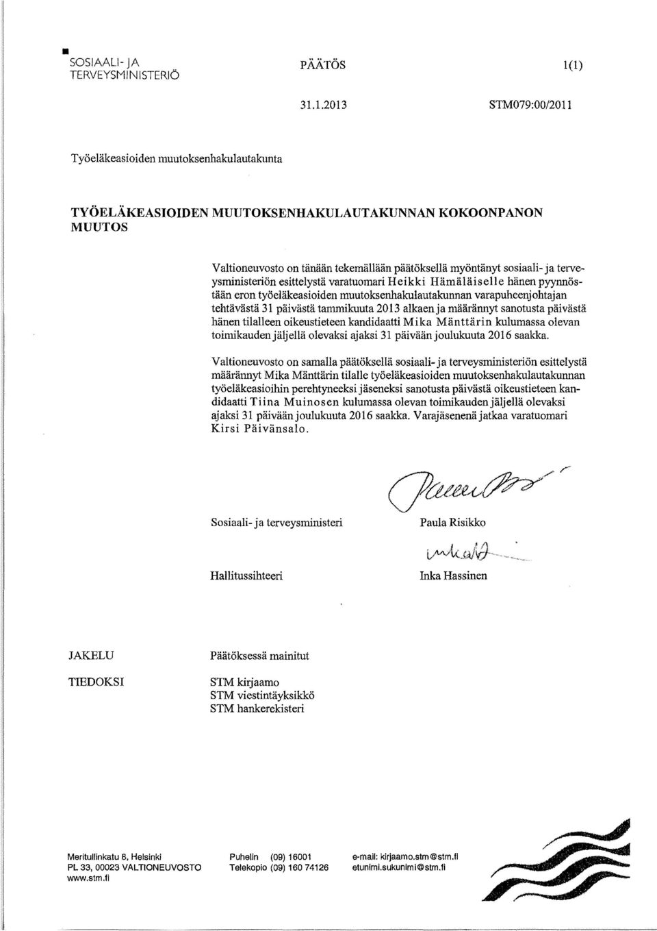 varatuomari Heikki Hämäläiselle hänen pyynnöstään eron työeläkeasioiden muutoksenhakulautakunnan varapuheenjohtajan tehtävästä 31 päivästä tammikuuta 2013 alkaenja määrännyt sanotusta päivästä hänen