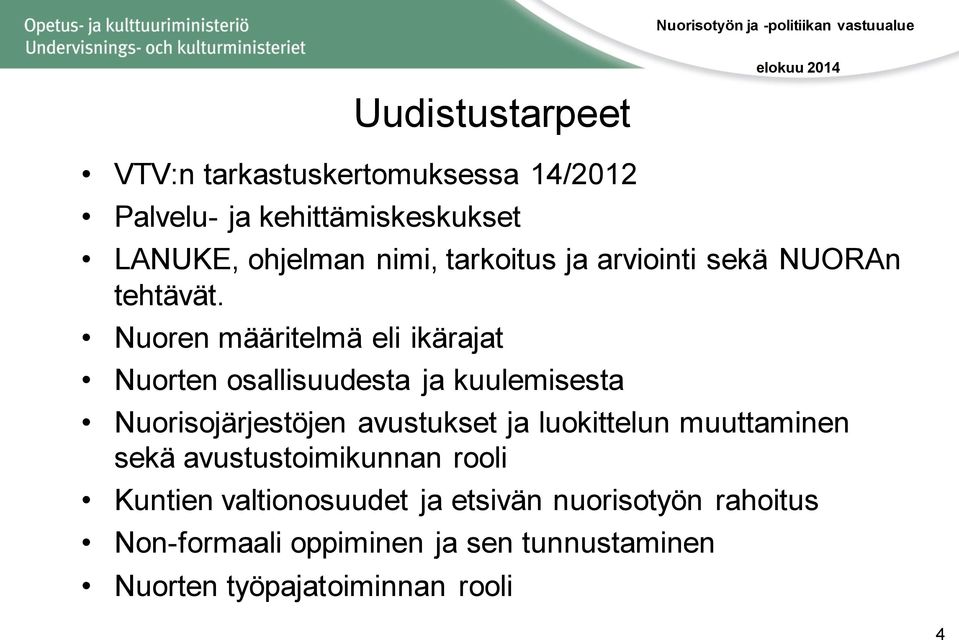 Nuoren määritelmä eli ikärajat Nuorten osallisuudesta ja kuulemisesta Nuorisojärjestöjen avustukset ja