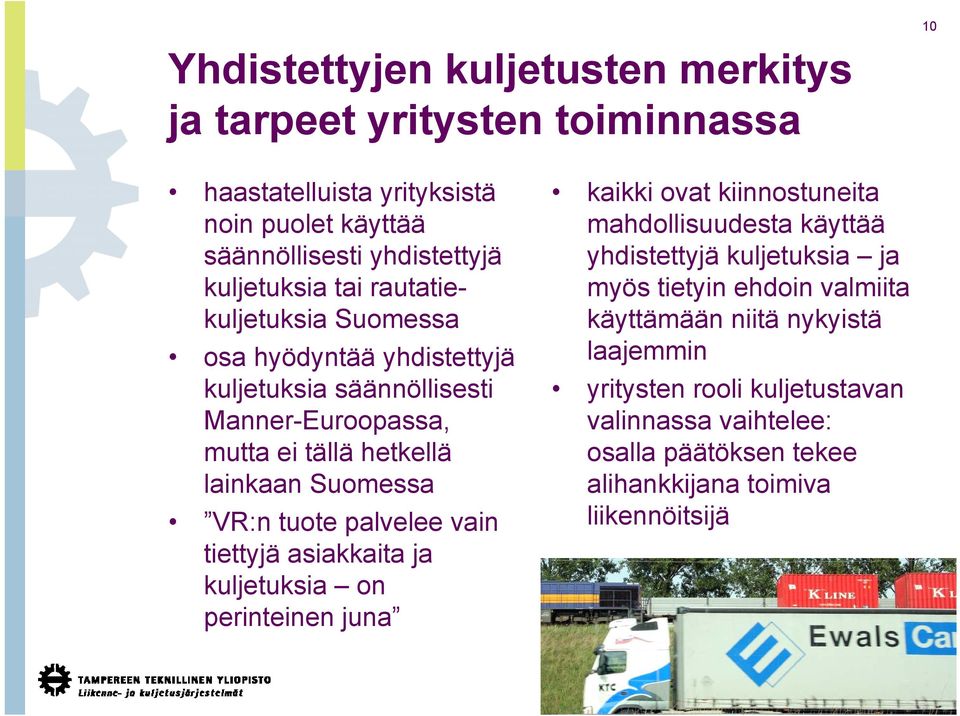 palvelee vain tiettyjä asiakkaita ja kuljetuksia on perinteinen juna kaikki ovat kiinnostuneita mahdollisuudesta käyttää yhdistettyjä kuljetuksia ja myös