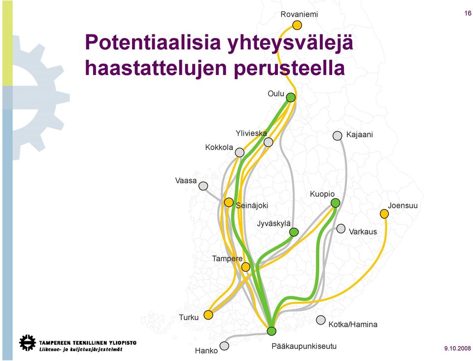 Ylivieska Kajaani Vaasa Seinäjoki Kuopio Joensuu