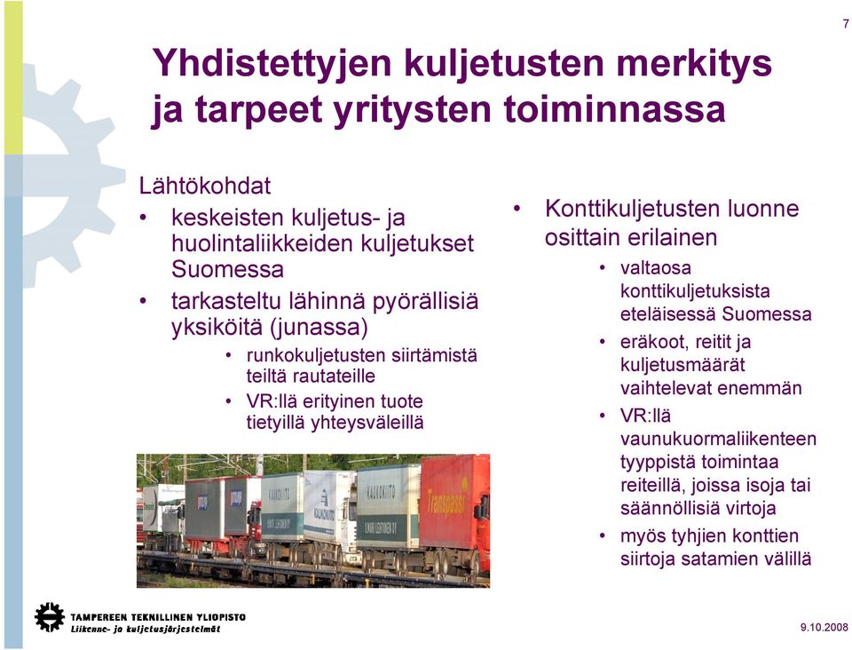 yhteysväleillä Konttikuljetusten luonne osittain erilainen valtaosa konttikuljetuksista eteläisessä Suomessa eräkoot, reitit ja kuljetusmäärät