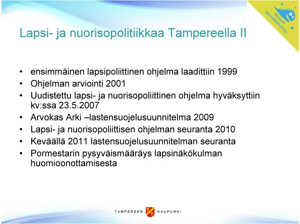 2007 Arvokas Arki lastensuojelusuunnitelma 2009 Lapsi ja nuorisopoliittisen ohjelman seuranta 2010