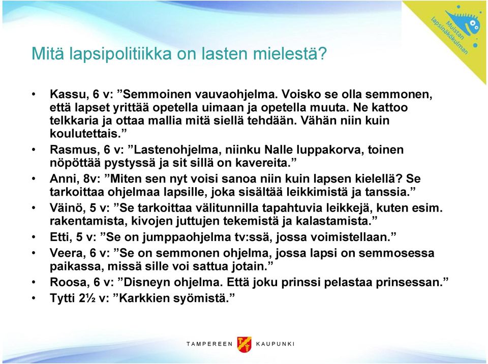 Anni, 8v: Miten sen nyt voisi sanoa niin kuin lapsen kielellä? Se tarkoittaa ohjelmaa lapsille, joka sisältää leikkimistä ja tanssia.