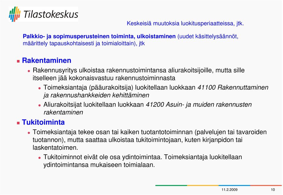 aliurakoitsijoille, mutta sille itselleen jää kokonaisvastuu rakennustoiminnasta Toimeksiantaja (pääurakoitsija) luokitellaan luokkaan 41100 Rakennuttaminen ja rakennushankkeiden kehittäminen