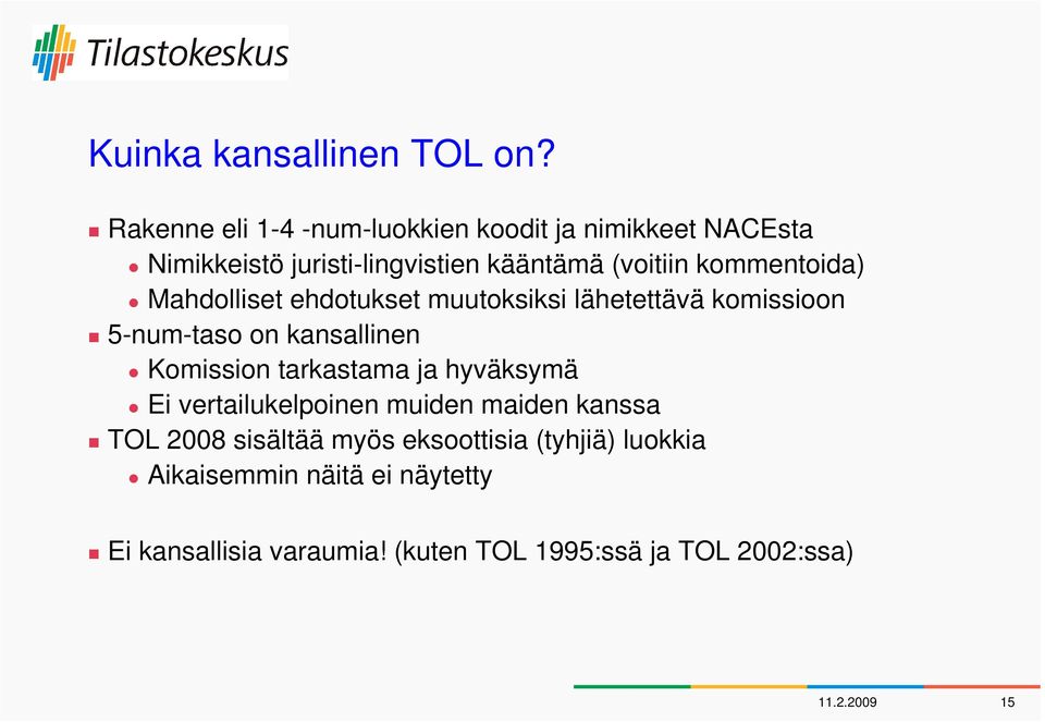 kommentoida) Mahdolliset ehdotukset muutoksiksi lähetettävä komissioon 5-num-taso on kansallinen Komission