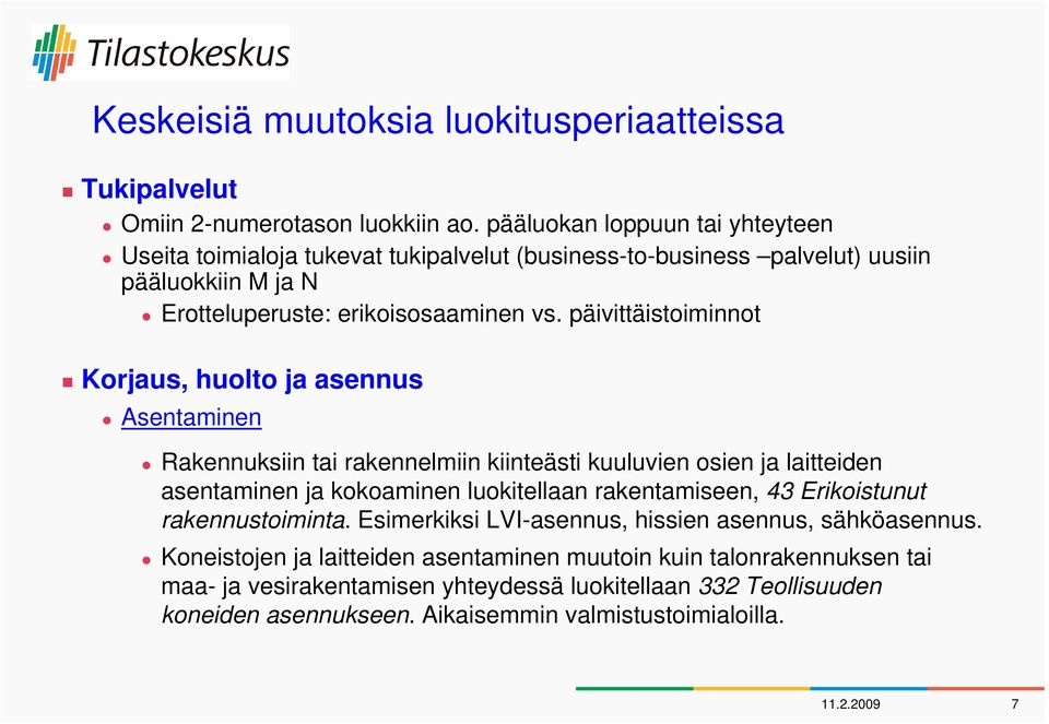 päivittäistoiminnot Korjaus, huolto ja asennus Asentaminen Rakennuksiin tai rakennelmiin kiinteästi kuuluvien osien ja laitteiden asentaminen ja kokoaminen luokitellaan rakentamiseen,