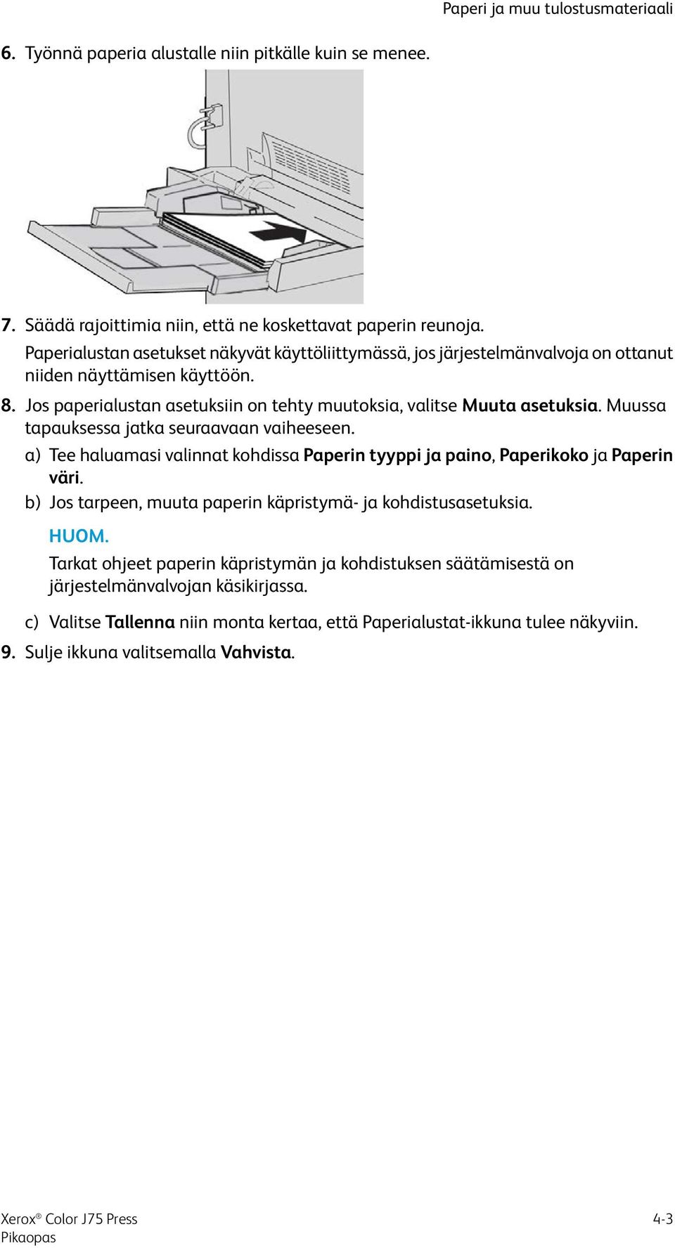 Muussa tapauksessa jatka seuraavaan vaiheeseen. a) Tee haluamasi valinnat kohdissa Paperin tyyppi ja paino, Paperikoko ja Paperin väri.