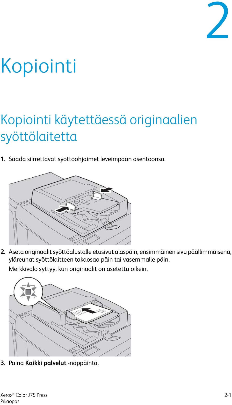 Aseta originaalit syöttöalustalle etusivut alaspäin, ensimmäinen sivu päällimmäisenä,