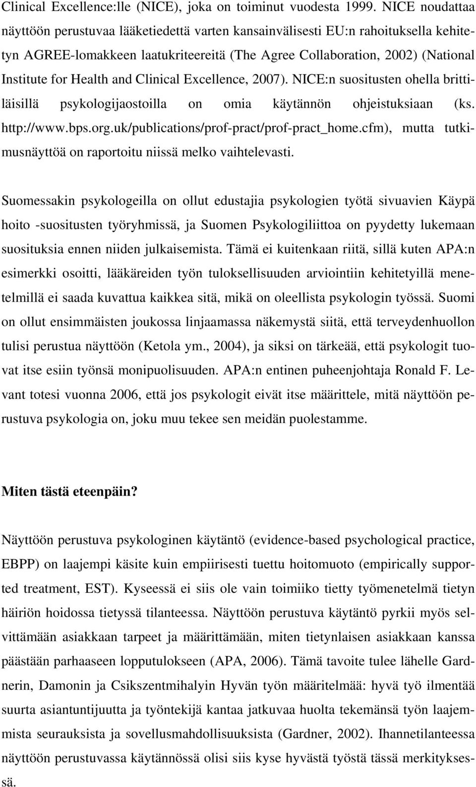 and Clinical Excellence, 2007). NICE:n suositusten ohella brittiläisillä psykologijaostoilla on omia käytännön ohjeistuksiaan (ks. http://www.bps.org.uk/publications/prof-pract/prof-pract_home.