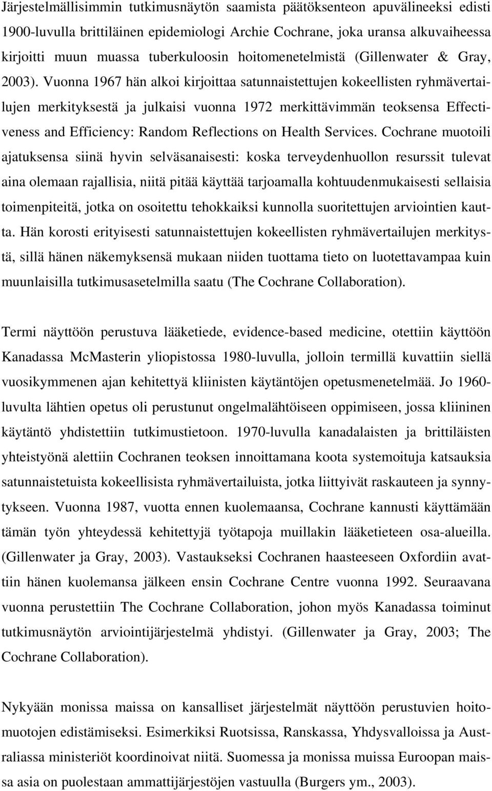 Vuonna 1967 hän alkoi kirjoittaa satunnaistettujen kokeellisten ryhmävertailujen merkityksestä ja julkaisi vuonna 1972 merkittävimmän teoksensa Effectiveness and Efficiency: Random Reflections on