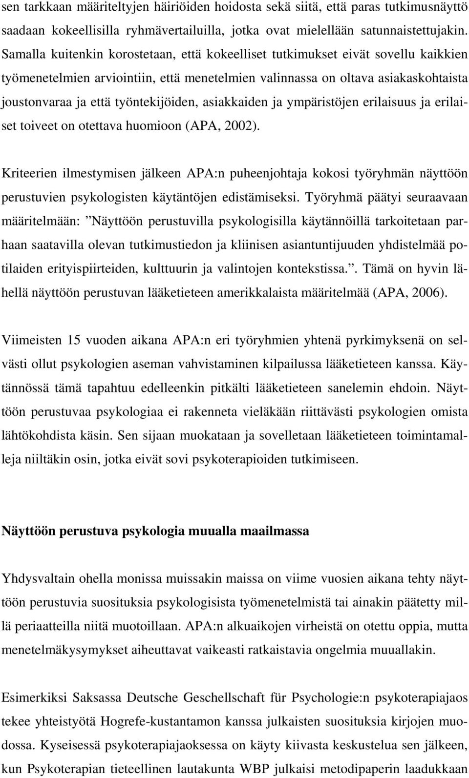 työntekijöiden, asiakkaiden ja ympäristöjen erilaisuus ja erilaiset toiveet on otettava huomioon (APA, 2002).