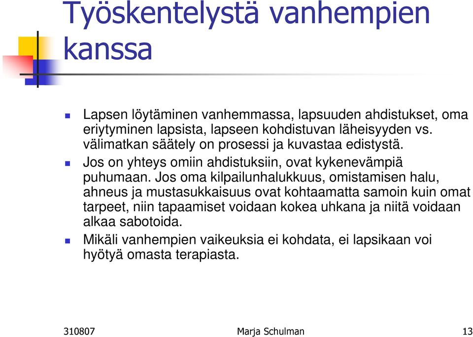 Jos oma kilpailunhalukkuus, omistamisen halu, ahneus ja mustasukkaisuus ovat kohtaamatta samoin kuin omat tarpeet, niin tapaamiset voidaan