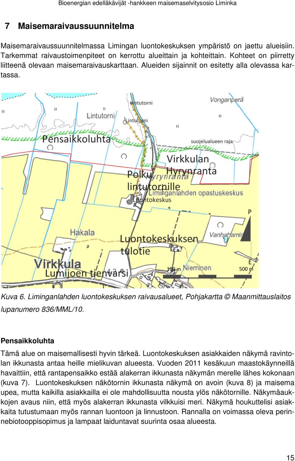 Liminganlahden luontokeskuksen raivausalueet, Pohjakartta Maanmittauslaitos lupanumero 836/MML/10. Pensaikkoluhta Tämä alue on maisemallisesti hyvin tärkeä.