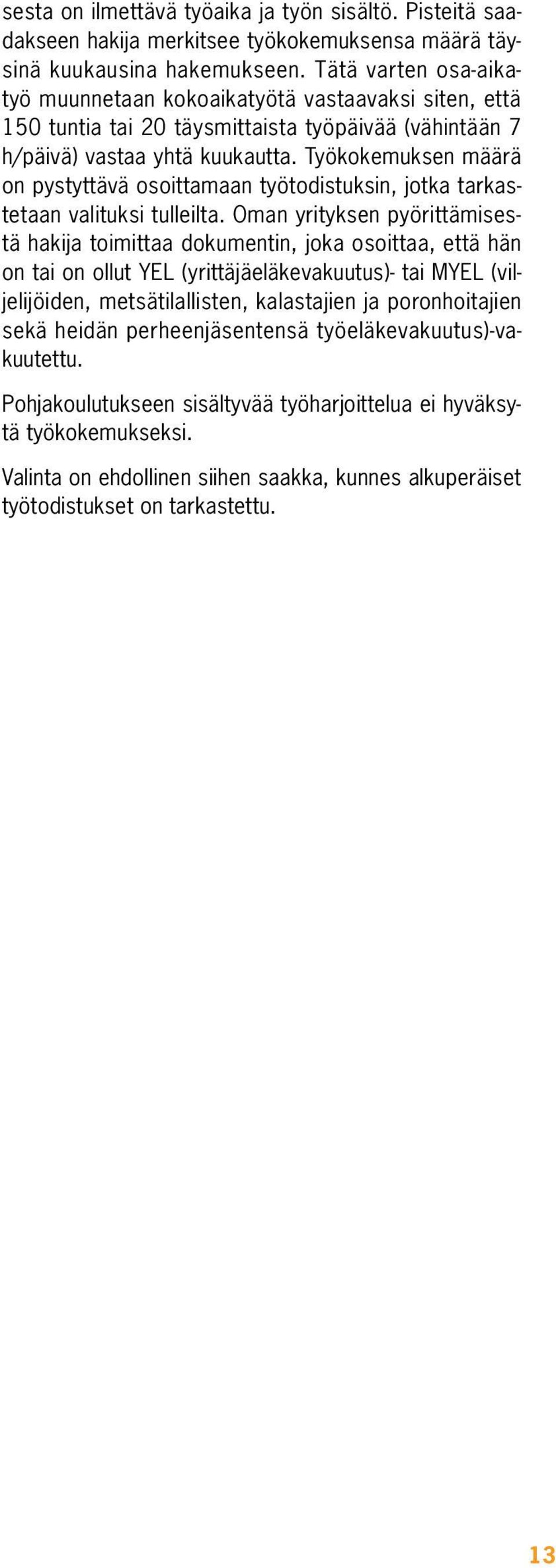 Työkokemuksen määrä on pystyttävä osoittamaan työtodistuksin, jotka tarkastetaan valituksi tulleilta.