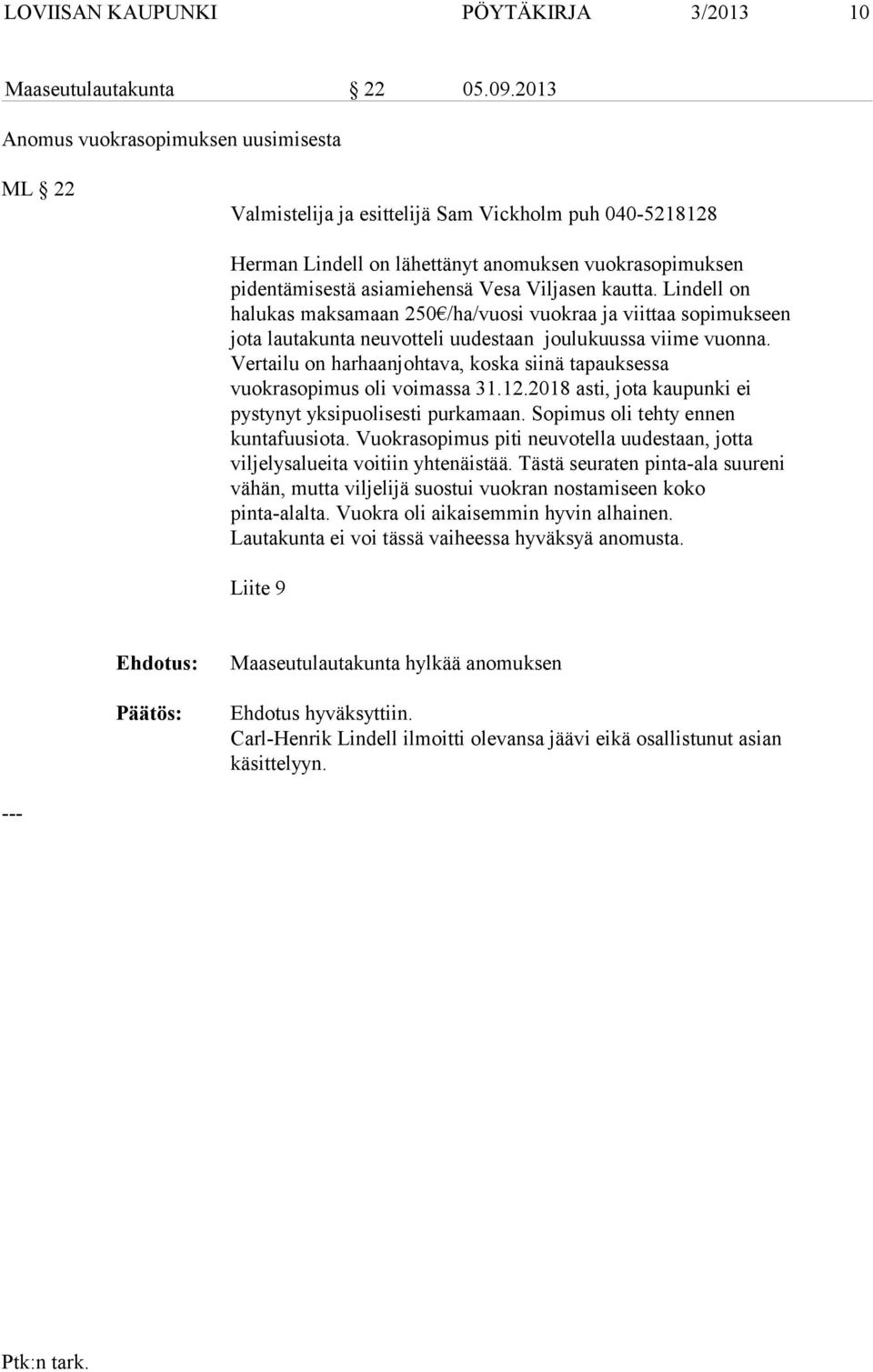 Lindell on halukas maksamaan 250 /ha/vuosi vuokraa ja viittaa sopimukseen jota lautakunta neuvotteli uudestaan joulukuussa viime vuonna.