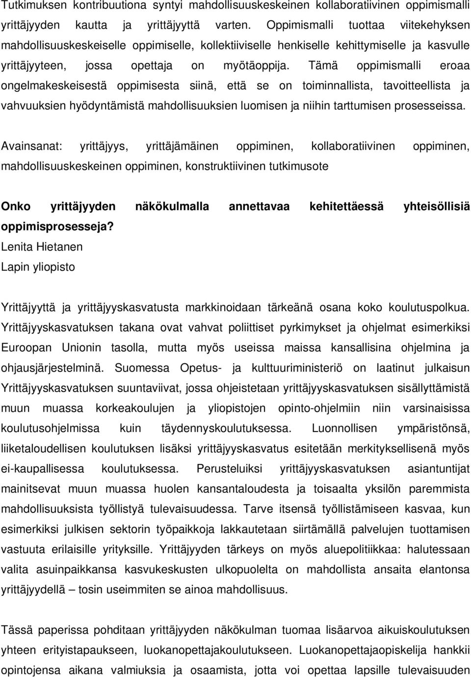 Tämä oppimismalli eroaa ongelmakeskeisestä oppimisesta siinä, että se on toiminnallista, tavoitteellista ja vahvuuksien hyödyntämistä mahdollisuuksien luomisen ja niihin tarttumisen prosesseissa.