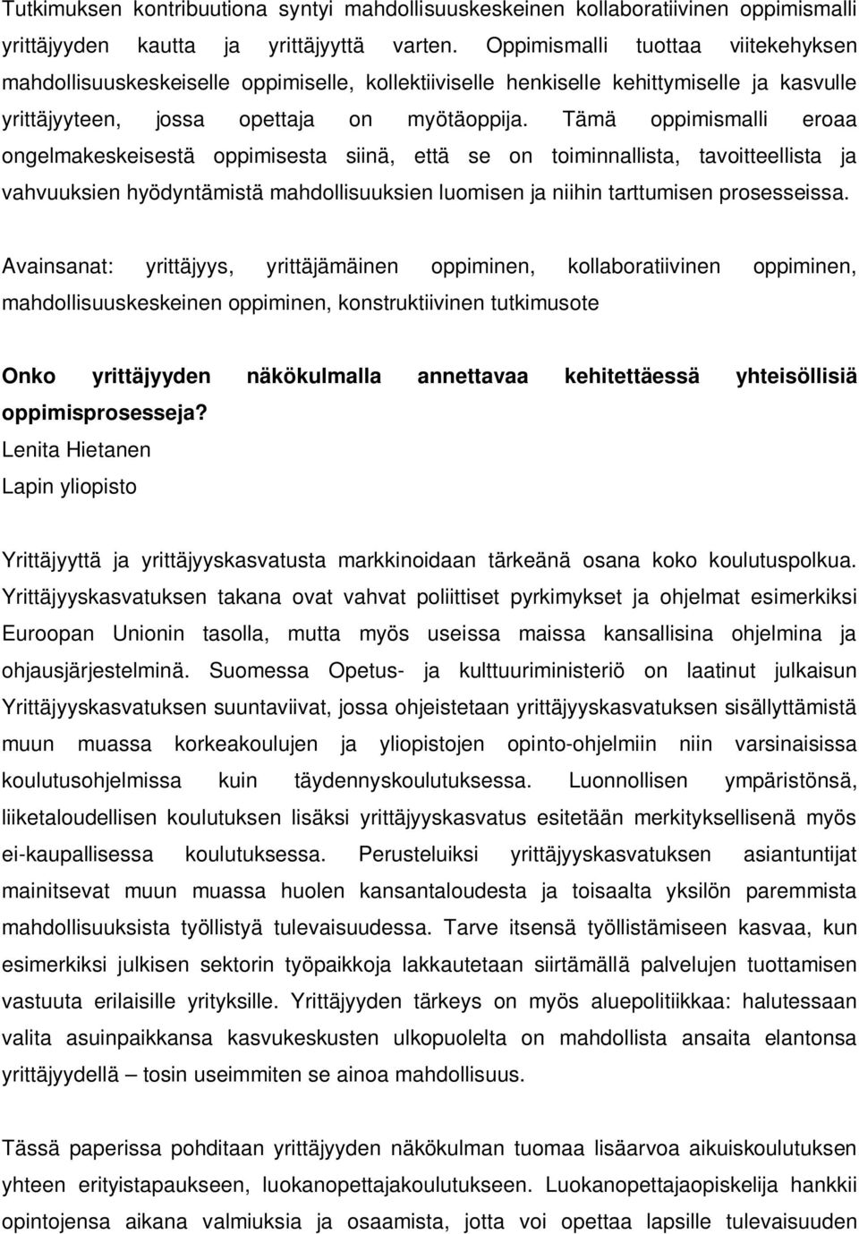 Tämä oppimismalli eroaa ongelmakeskeisestä oppimisesta siinä, että se on toiminnallista, tavoitteellista ja vahvuuksien hyödyntämistä mahdollisuuksien luomisen ja niihin tarttumisen prosesseissa.